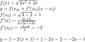 f(x)=\sqrt{3x^2+2x}\\y=f(x_{0)}+f'(x_{0})}(x-x_{0}) \\f(x_{0})=\sqrt{3-2}=1\\f'(x)=\frac{6x+2}{2\sqrt{3x^2+2x}}\\f'(x_{0})=\frac{-6+2}{2}=-2\\\\y=1-2(x+1)=1-2x-2=-2x-1