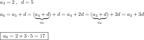 a_3=2\; ,\; \; d=5\\\\a_6=a_5+d=(\underbrace {a_4+d}_{a_5})+d=a_4+2d=(\underbrace {a_3+d}_{a_4})+2d=a_3+3d\\\\\\\boxed {\; a_6=2+3\cdot 5=17\; }