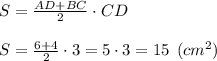 S = \frac{AD + BC}{2}\cdot CD \\\\S = \frac{6 + 4}{2}\cdot 3 = 5\cdot 3 = 15 \:\: (cm^2)