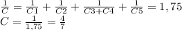 \frac{1}{C}=\frac{1}{C1}+\frac{1}{C2} +\frac{1}{C3+C4}+\frac{1}{C5}=1,75\\ C=\frac{1}{1,75}=\frac{4}{7}