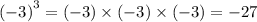 {( - 3)}^{3} = ( - 3) \times ( - 3) \times ( - 3) = - 27