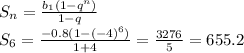 S_{n} = \frac{b_{1}(1 - {q}^{n} )}{1 - q} \\ S_{6} = \frac{ - 0.8(1 - ( - 4)^{6} )}{1 + 4} = \frac{3276}{5} = 655.2