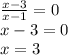 \frac{ x - 3}{x - 1} = 0 \\ x - 3 = 0 \\ x = 3