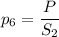 p_6=\dfrac{P}{S_2}