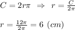 C=2r\pi \:\: \Rightarrow \:\: r=\frac{C}{2\pi } \\\\r=\frac{12\pi }{2\pi } =6 \:\: (cm)