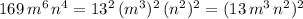 169\, m^6\, n^4=13^2\, (m^3)^2\, (n^2)^2=(13\, m^3\, n^2)^2