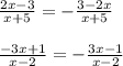 \frac{2x-3}{x+5} = - \frac{3-2x}{x+5} \\\\\frac{-3x+1}{x-2} = - \frac{3x-1}{x-2}