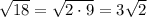 \sqrt{18}=\sqrt{2 \cdot 9}=3 \sqrt 2