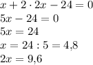 x+2 \cdot 2x-24=0\\5x-24=0\\5x=24\\x=24:5=4{,}8\\2x=9{,}6