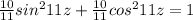 \frac{10}{11} sin^2 11z+\frac{10}{11}cos^2 11z=1