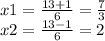 x1 = \frac{13 + 1}{6} = \frac{7}{3} \\ x2 = \frac{13 - 1}{6} = 2