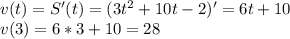 v(t)=S'(t)=(3t^{2}+10t-2)'=6t+10\\v(3)=6*3+10=28