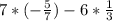 7*(-\frac{5}{7} ) -6*\frac{1}{3}