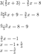 3(\frac{2}{5} x + 3) - \frac{3}{5} x = 8\\\\\frac{3* 2}{5} x + 9 - \frac{3}{5} x = 8\\\\\frac{6 - 3}{5} x = 8 - 9\\\\\frac{3}{5} x = -1\\x = -1 * \frac{5}{3} \\x = -\frac{5}{3}