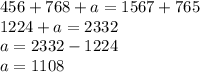 456 + 768 + a = 1567 + 765 \\ 1224 + a = 2332 \\ a = 2332 - 1224 \\ a = 1108 \\