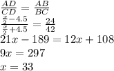 \frac{AD}{CD}=\frac{AB}{BC}\\\frac{\frac{x}{2}-4.5}{\frac{x}{2}+4.5}=\frac{24}{42}\\21x-189=12x+108\\9x=297\\x=33