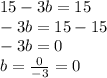 15-3b=15\\-3b=15-15\\-3b=0\\b=\frac{0}{-3}=0