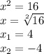 x^{2} =16\\x=\sqrt[2]{16} \\x_{1} = 4\\x_{2} = -4
