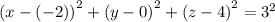 {(x - ( - 2))}^{2} + {(y - 0)}^{2} + {(z - 4)}^{2} = {3}^{2}