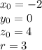 x_{0} = - 2 \\ y_{0} = 0 \\ z_{0} = 4 \\ r = 3