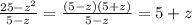 \frac{25-z^2}{5-z}=\frac{(5-z)(5+z)}{5-z}=5+z