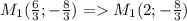 M_{1}(\frac{6}{3}; -\frac{8}{3}) = M_{1}(2;-\frac{8}{3})