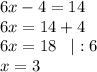 6x-4=14\\6x=14+4\\6x=18\;\;\;|:6\\x=3