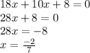 18x + 10x + 8 = 0 \\ 28x + 8 = 0 \\ 28x = - 8 \\ x = \frac { - 2}{7}