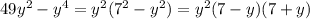 49y^2-y^4=y^2(7^2-y^2)=y^2(7-y)(7+y)