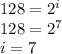 128 = 2^{i}\\128 = 2^{7}\\i = 7
