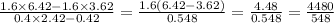 \frac{1.6 \times 6.42 - 1.6 \times 3.62}{0.4 \times 2.42 - 0.42} = \frac{1.6(6.42 - 3.62)}{0.548} = \frac{4.48}{0.548} = \frac{4480}{548}