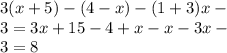 3(x + 5) - (4 - x) - (1 + 3)x - \\ 3 = 3x + 15 - 4 + x - x - 3x - \\ 3 = 8