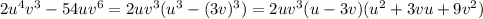 2u^4v^3-54uv^6=2uv^3(u^{3}-(3v)^3)=2uv^3(u-3v)(u^{2}+3vu+9v^{2})