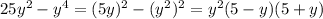 25y^{2}-y^{4}=(5y)^{2}-(y^{2})^{2}=y^{2}(5-y)(5+y)