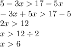 5 - 3x 17 - 5x \\ - 3x + 5x 17 - 5 \\ 2x 12 \\ x 12 \div 2 \\ x 6