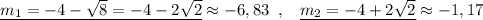 \underline {m_{1}=-4-\sqrt8=-4-2\sqrt2}\approx -6,83\; \; ,\; \; \; \underline {m_2=-4+2\sqrt2}\approx -1,17