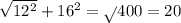 \sqrt{12 ^{2} } + 16 ^{2} = \sqrt{ } 400 = 20