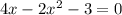 4x - 2 {x}^{2} - 3 = 0