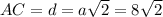 AC=d=a\sqrt{2}=8\sqrt{2}