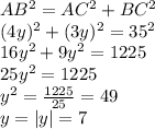 AB^2=AC^2+BC^2\\(4y)^2+(3y)^2 = 35^2\\16y^2+9y^2 = 1225\\25y^2=1225\\y^2= \frac{1225}{25} = 49\\y = |y| = 7
