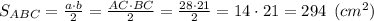 S_{ABC} = \frac{a\cdot b}{2} = \frac{AC\cdot BC}{2} = \frac{28\cdot 21}{2} =14\cdot 21 = 294 \:\: (cm^2)