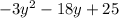 - 3y {}^{2} - 18y + 25