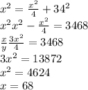x^{2} = \frac{x^{2} }{4} + 34^{2} \\x^{2} x^{2} - \frac{x^{2} }{4}= 3468\\\frac{x}{y} \frac{3x^{2} }{4} = 3468\\3x^{2} = 13872\\x^{2} = 4624\\ x = 68