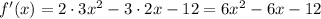 f'(x)= 2\cdot3x^2 -3\cdot2x -12=6x^2 -6x -12