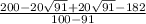 \frac{200-20\sqrt{91}+20\sqrt{91}-182 }{100-91}