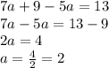7a+9-5a=13\\7a-5a=13-9\\2a=4\\a=\frac{4}{2}=2