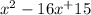 x^{2} -16x^+15