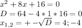 x^{2}+8x+16=0\\D=64-4*1*16=0\\x_{1, 2} = +-\sqrt[]{D}=4; -4\\
