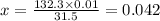 x = \frac{132.3 \times 0.01}{31.5} = 0.042