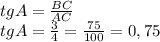 tg A = \frac{BC}{AC} \\tg A = \frac{3}{4} = \frac{75}{100}=0,75